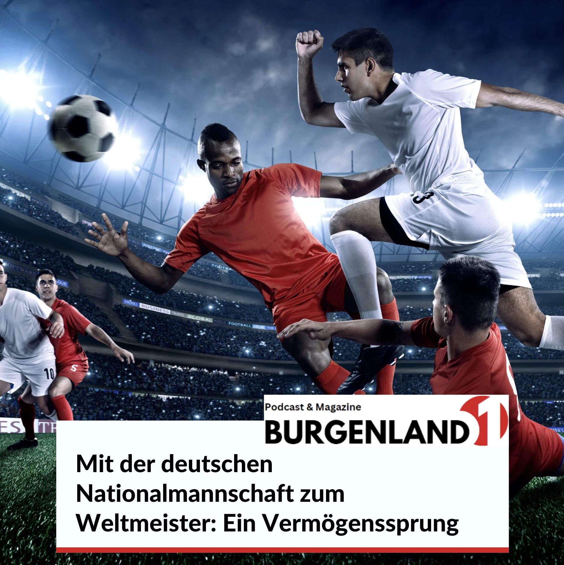 Mit der deutschen Nationalmannschaft zum Weltmeister: Ein Vermögenssprung