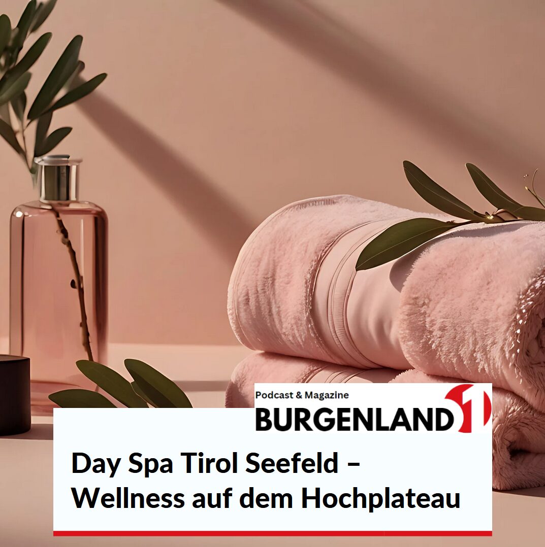 Day Spa Tirol Seefeld – Wellness auf dem Hochplateau Day Spa Tirol Seefeld – Wellness auf dem Hochplateau